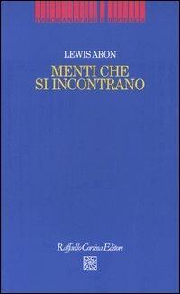 Menti che si incontrano - Lewis Aron - Libro Raffaello Cortina Editore 2003, Psicoanalisi e ricerca | Libraccio.it
