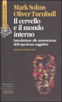 Il cervello e il mondo interno. Introduzione alle neuroscienze dell'esperienza soggettiva - Mark Solms, Oliver Turnbull - Libro Raffaello Cortina Editore 2004, Scienza e idee | Libraccio.it