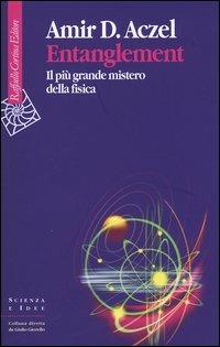 Entanglement. Il più grande mistero della fisica - Amir D. Aczel - Libro Raffaello Cortina Editore 2004, Scienza e idee | Libraccio.it
