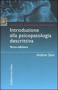 Introduzione alla psicopatologia descrittiva - Andrew Sims - Libro Raffaello Cortina Editore 2004, Psichiatria psicoterapia neuroscienze | Libraccio.it