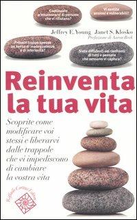 Reinventa la tua vita. Scoprite come modificare voi stessi e liberarvi dalle trappole che vi impediscono di cambiare la vostra vita - Jeffrey E. Young, Janet S. Klosko - Libro Raffaello Cortina Editore 2004 | Libraccio.it