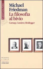 La filosofia al bivio. Carnap, Cassirer, Heidegger