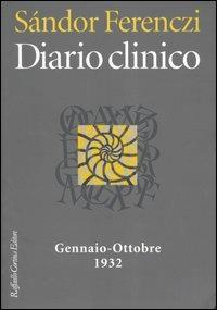 Diario clinico. Gennaio-ottobre 1932 - Sándor Ferenczi - Libro Raffaello Cortina Editore 2004 | Libraccio.it