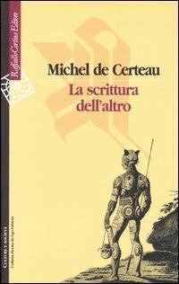 La scrittura dell'altro - Michel de Certeau - Libro Raffaello Cortina Editore 2004, Culture e società | Libraccio.it