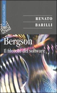 Bergson. Il filosofo del software - Renato Barilli - Libro Raffaello Cortina Editore 2004, Saggi | Libraccio.it