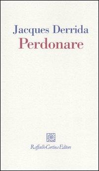 Perdonare - Jacques Derrida - Libro Raffaello Cortina Editore 2004, I fili | Libraccio.it