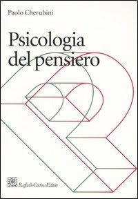 Psicologia del pensiero - Paolo Cherubini - Libro Raffaello Cortina Editore 2005, Grandi manuali di psicologia | Libraccio.it
