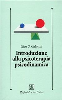 Introduzione alla psicoterapia psicodinamica - Glen O. Gabbard - Libro Raffaello Cortina Editore 2005, Psicologia clinica e psicoterapia | Libraccio.it