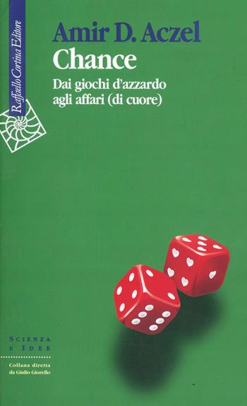 Chance. Dai giochi d'azzardo agli affari (di cuore) - Amir D. Aczel - Libro Raffaello Cortina Editore 2005, Scienza e idee | Libraccio.it