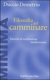 Filosofia del camminare. Esercizi di meditazione mediterranea - Duccio Demetrio - Libro Raffaello Cortina Editore 2005, Minima | Libraccio.it