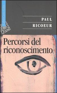 Percorsi del riconoscimento - Paul Ricoeur - Libro Raffaello Cortina Editore 2005, Saggi | Libraccio.it