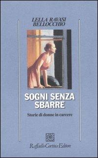 Sogni senza sbarre. Storie di donne in carcere - Lella Ravasi Bellocchio - Libro Raffaello Cortina Editore 2005, Psicologia | Libraccio.it