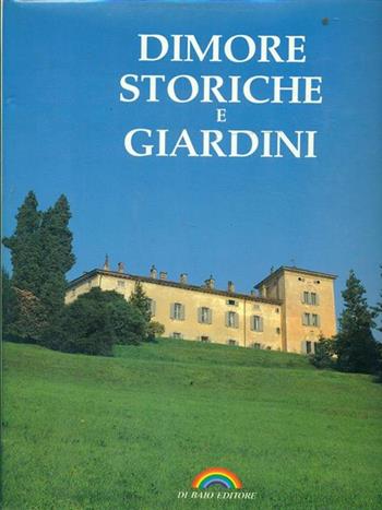 Dimore storiche e giardini - Gjlla Giani, Walter Pagliero, Carlo Gnecchi Rusconi - Libro Di Baio Editore 1990, I libri dell'arcobaleno | Libraccio.it