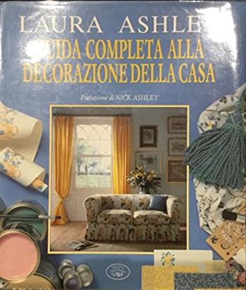 Laura Ashley. Guida completa alla decorazione della casa - Laura Ashley - Libro Tecniche Nuove, Arti e professioni | Libraccio.it