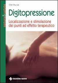 Digitopressione. Localizzazione e stimolazione dei punti ad effetto terapeutico - Wa Chen You - Libro Tecniche Nuove 1992, Natura e salute | Libraccio.it