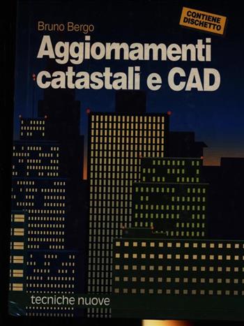 Aggiornamenti catastali e Cad - Bruno Bergo - Libro Tecniche Nuove 1992, Cad/Cam | Libraccio.it