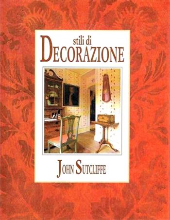 Stili di decorazione - John Sutcliffe - Libro Tecniche Nuove, Arti e professioni | Libraccio.it