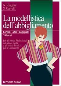 La modellistica dell'abbigliamento. e professionali. Vol. 2\1: Corpini, abiti, capispalla. - Annunziata Ruggeri, Rosaria Carvelli - Libro Tecniche Nuove 1993, Tecnologie per la moda | Libraccio.it