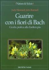 Guarire con i fiori di Bach. Guida pratica alla floriterapia