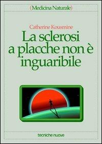 La sclerosi a placche non è inguaribile - Catherine Kousmine - Libro Tecniche Nuove 1994, Medicina naturale | Libraccio.it