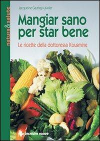 Mangiar sano per star bene. Le ricette della dottoressa Kousmine - Jacqueline Gauthey Urwyler - Libro Tecniche Nuove 1993, Natura e salute | Libraccio.it