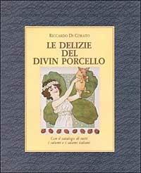 Le delizie del divin porcello. Ediz. illustrata - Riccardo Di Corato - Libro Idea Libri 1984, Cinquesensi | Libraccio.it