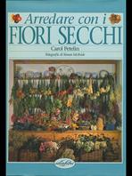 Arredare con i fiori secchi. Ediz. illustrata - Carol Petelin, Simon McBride - Libro Idea Libri, Casa e arredo | Libraccio.it