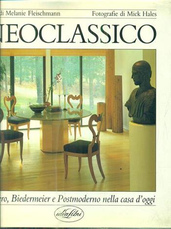 Neoclassico: impero, Biedermeier e postmoderno. Ediz. illustrata - Melanie Fleischmann, Mick Hales - Libro Idea Libri 1989 | Libraccio.it