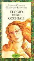 Elogio degli occhiali. Ediz. illustrata - Alberto Conforti, Mariarosa Schiaffino - Libro Idea Libri 1990, Piccoli piaceri | Libraccio.it