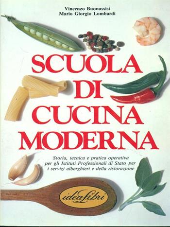 Scuola di cucina moderna. Ediz. illustrata - Vincenzo Buonassisi, Mario G. Lombardi - Libro Idea Libri 1991 | Libraccio.it