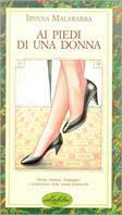 Ai piedi di una donna. Ediz. illustrata - Irvana Malabarba - Libro Idea Libri 1991, Piccoli piaceri | Libraccio.it