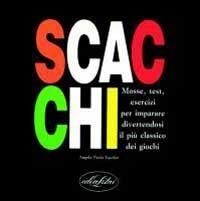 Scacchi. Mosse, test, esercizi per imparare divertendosi il più classico dei giochi. Ediz. illustrata - Angelo P. Vaccher - Libro Idea Libri 1993, Giochi | Libraccio.it