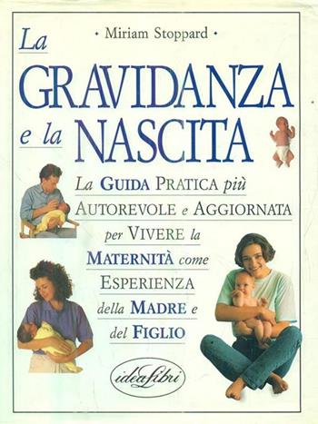 La gravidanza e la nascita. Ediz. illustrata - Miriam Stoppard - Libro Idea Libri 1994, Salute | Libraccio.it
