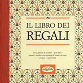 Il libro dei regali. Per il piacere di ricordare i doni fatti e ricevuti, scegliere con sicurezza ed evitare gli errori di gusto e opportunità. Ediz. illustrata