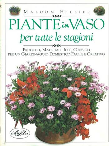 Piante in vaso per tutte le stagioni. Ediz. illustrata - Malcolm Hillier - Libro Idea Libri 1995, Orto e giardino | Libraccio.it