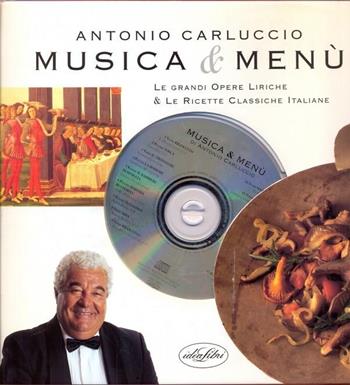 Musica e menù. Ediz. illustrata. Con CD - Antonio Carluccio - Libro Idea Libri 1997, Cucina e civiltà della tavola | Libraccio.it