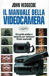 Il manuale della videocamera. Ediz. illustrata - John Hedgecoe - Libro Idea Libri 1997, Hobby | Libraccio.it