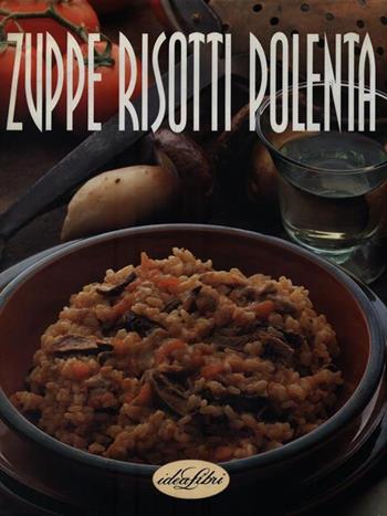 Zuppe, risotti, polenta. Ediz. illustrata - M. Paola Dettore, Marco Lanza - Libro Idea Libri 1997, Le grandi ricette | Libraccio.it