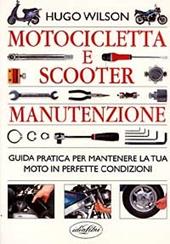 Motocicletta e scooter. Manuale di manutenzione. Ediz. illustrata