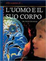 L' uomo e il suo corpo. Ediz. illustrata - Nick Graham - Libro Idea Libri 1998, Alla scoperta di... | Libraccio.it