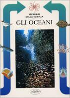 Gli oceani. Ediz. illustrata - Giuseppe Gabbi, Giovanna Somaschini - Libro Idea Libri 1998, Iperlibri della scienza | Libraccio.it