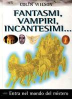 Fantasmi, vampiri, incantesimi.... Ediz. illustrata - Colin Wilson - Libro Idea Libri 1998, Entra nel mondo del mistero | Libraccio.it