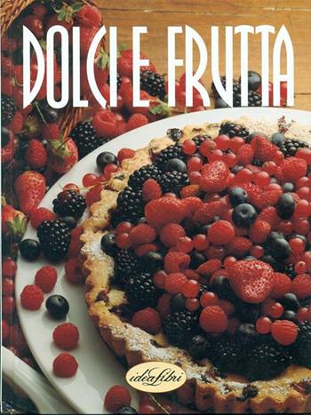 Dolci e frutta. Ediz. illustrata - Rosalba Gioffrè - Libro Idea Libri 1998, Le grandi ricette | Libraccio.it