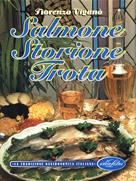 Salmone, storione, trota. Ediz. illustrata - Fiorenzo Viganò - Libro Idea Libri 1998, La tradizione gastronomica italiana | Libraccio.it