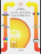 Luce, suono, elettricità. Ediz. illustrata - Antonio Leonardi - Libro Idea Libri 1998, Iperlibri della scienza | Libraccio.it