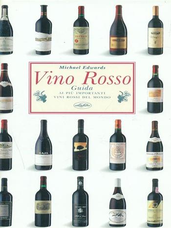 Vino rosso. Ediz. illustrata - Michael Edwards - Libro Idea Libri 1999, Le griffe in bottiglia | Libraccio.it