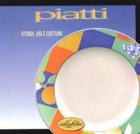 Piatti. Storia, usi e costumi. Ediz. illustrata  - Libro Idea Libri 1999, Casa e arredo | Libraccio.it