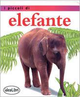 I piccoli di... Elefante. Ediz. illustrata - Jinny Johnson - Libro Idea Libri 2000, Bambini | Libraccio.it