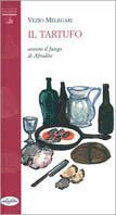 Tartufo. Il fungo di Venere. Ediz. illustrata - Vezio Melegari - Libro Idea Libri 2000, Piccole tentazioni | Libraccio.it