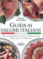 Guida ai salumi italiani. Alla scoperta dei prodotti e delle ricette della nostra tradizione. Ediz. illustrata - Davide Di Corato - Libro Idea Libri 2001, I grandi libri di cucina | Libraccio.it